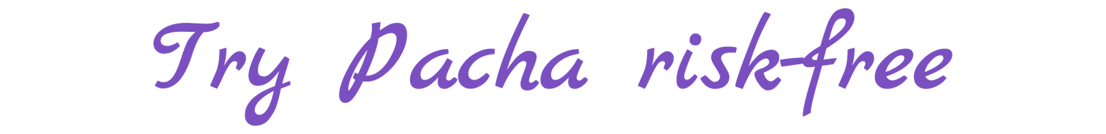 Try Pacha risk-free